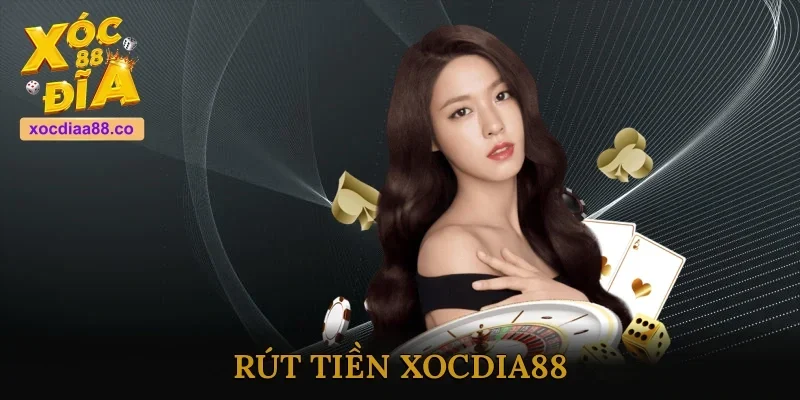 Rút Tiền Xocdia88 - Nhanh Gọn, An Toàn, Không Lo Chậm Trễ